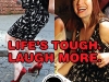 Life's Tough. Laugh More.