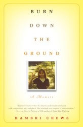 Burn Down The Ground: A Memoir